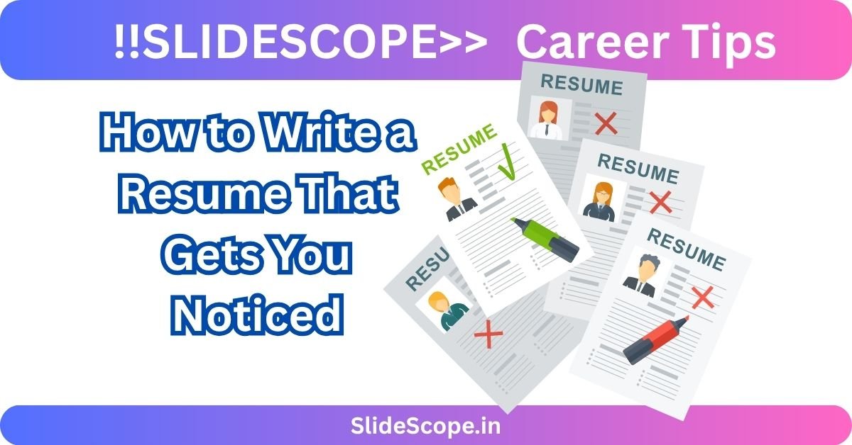 How to Write a Resume That Gets You Noticed