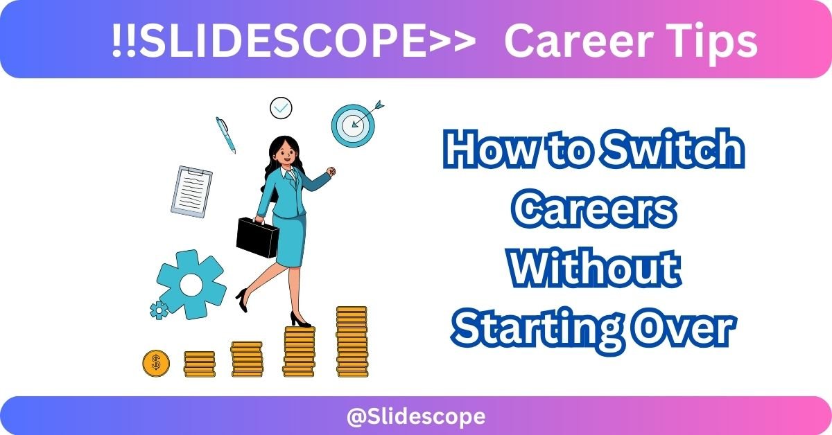 How to Switch Careers Without Starting Over